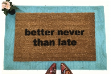 Better never than late™ funny doormat