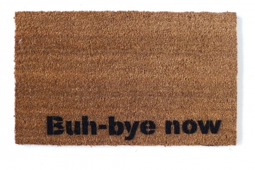 Buh -bye now. Funny go away SNL doormat