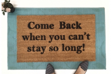 Come BACK when you can't stay so long doormat go away funny rude doormat
