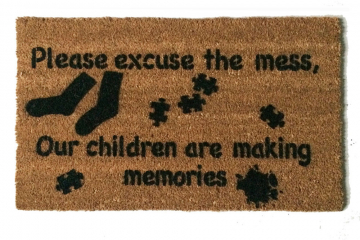 Please excuse the mess, our children are making memories coir doormat