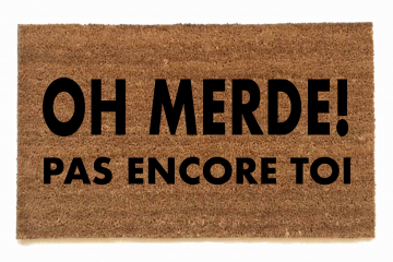 FRENCH oh shit not you again, OH MERDE! pas encore toi damn good doormat
