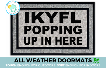IKYFL doormat- I Know You Feel Like Popping Up in Here | Damn Good Doormats