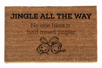 outdoor coir doormat "jingle all the way, no one like a half assed jingler"