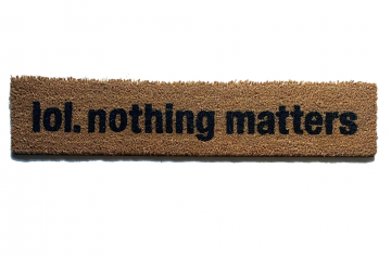 lol nothing matters skinny funny mellinial existential doormat