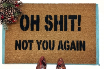 Oh Shit! Not you again- funny rude Novelty doormat