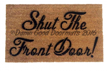 Shut the front door!  doormat . funny, rude mature novelty doormat