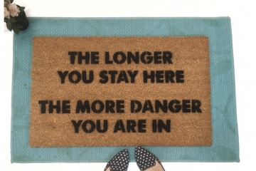 The Longer you stay here, the more danger you are in doormat