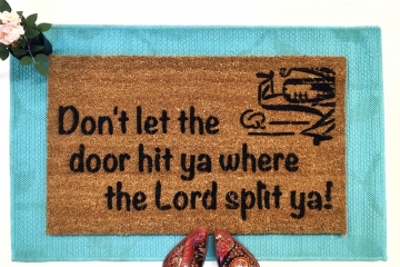 Don't let the door hit ya where the Lord split ya! funny doormat