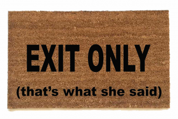 EXIT ONLY that's what she said The Office doormat