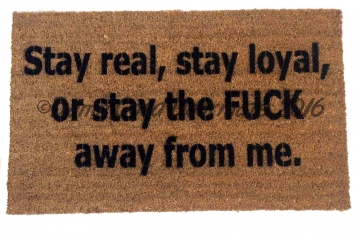 Stay real, stay loyal, stay the fuck away™
