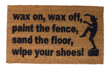 Wax on, wax off  Karate Kid doormat