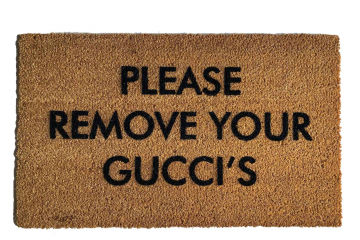 Please remove your SHOES GUCCIS YEEZYS BALENCIAGAS doormat