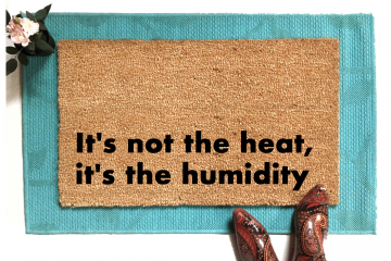 It's not the heat, it's the humidity