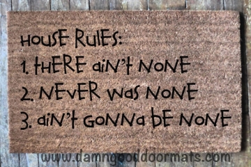 House rules, ain't never gonna be none funny doormat
