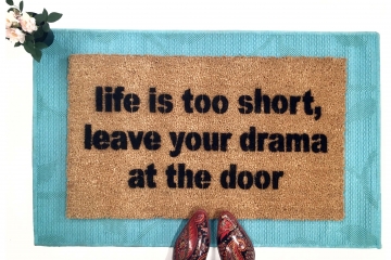 Life is too short, leave your drama at the door mantra doormat