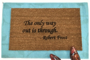 The only way out is through- Robert Frost