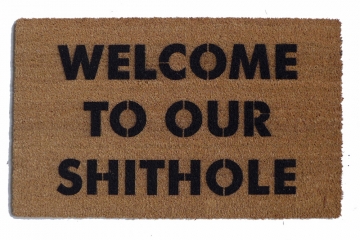 Welcome to our SHITHOLE doormat