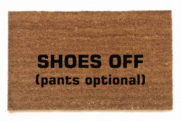Shoes off (pants optional) funny doormat
