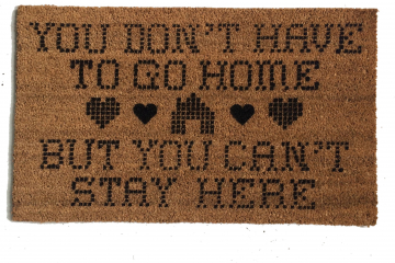You don't have to Go home, but you can't stay here™ doormat