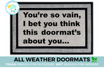 All-weather You're so vain... I bet you think this doormat's about you