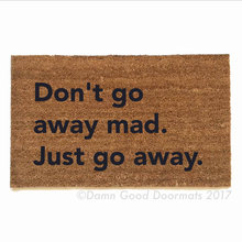 don't go away mad. Just go away. Blondie- doormat