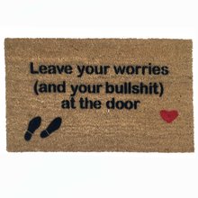 Leave your worries- and your shoes/ drama/bullshit - at the door- doormat