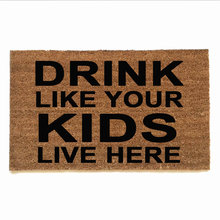 DRINK like your KIDS live here™  funny bad parenting doormat