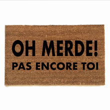 FRENCH oh shit not you again, OH MERDE! pas encore toi damn good doormat