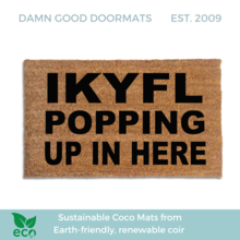 IKYFL doormat- I Know You Feel Like Popping Up in Here | Damn Good Doormats