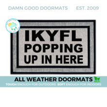 IKYFL doormat- I Know You Feel Like Popping Up in Here | Damn Good Doormats