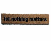 lol nothing matters skinny funny mellinial existential doormat