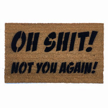 NEW Oh Shit! Not you again funny, rude doormat