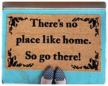 There's no place like home, so go there! funny rude doormat