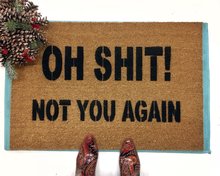 Oh Shit! Not you again- funny rude Novelty doormat