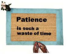 Patience is such a waste of time funny rude doormat