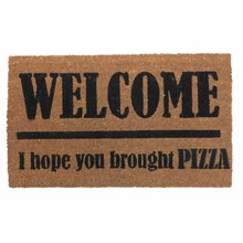 PIZZA! Welcome I hope you brought... doormat