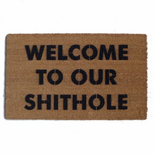 Welcome to our SHITHOLE funny doormat