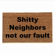 outdoor coir doormat reading Shitty Neighbors not our fault
