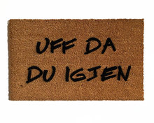 Norwegian- Uff da du igjen- Oh Shit! Not you again- funny rude coir doormat