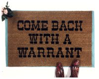 Come Back with a Warrant damn good doormat