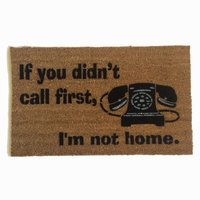 Hey- If you didn't call first- I'm not home! funny rude doormat