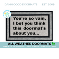all weather "You're so vain... I bet you think this doormat's about you" doormat