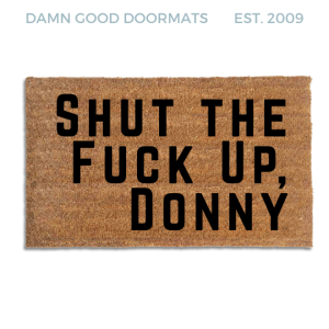 Coir doormat printed with Shut the Fuck Up, Donny