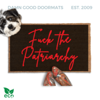 "Fuck the Patriarchy" with anti-Trump doormat Made with all-natural coir, Damn Good Doormats trap dirt and mud right at your doorstep, while the PVC backing keeps it from slipping and sliding.