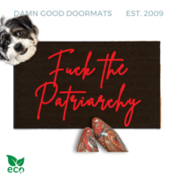 "Fuck the Patriarchy" with anti-Trump doormat Made with all-natural coir, Damn Good Doormats trap dirt and mud right at your doorstep, while the PVC backing keeps it from slipping and sliding.