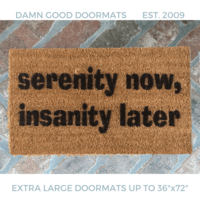 Serenity Now, Insanity Later Doormat