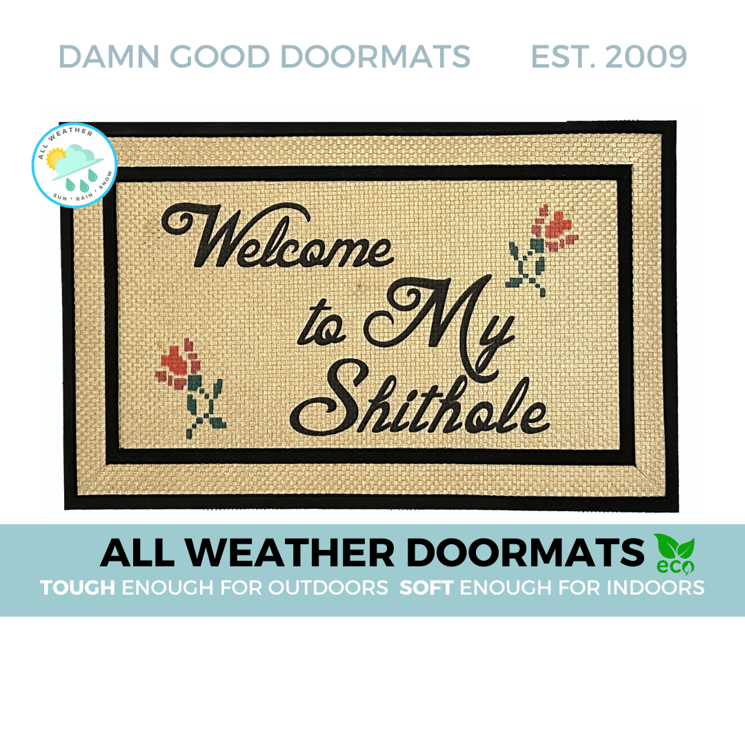 all weather Welcome to MY SHITHOLE Damn Good Doormats