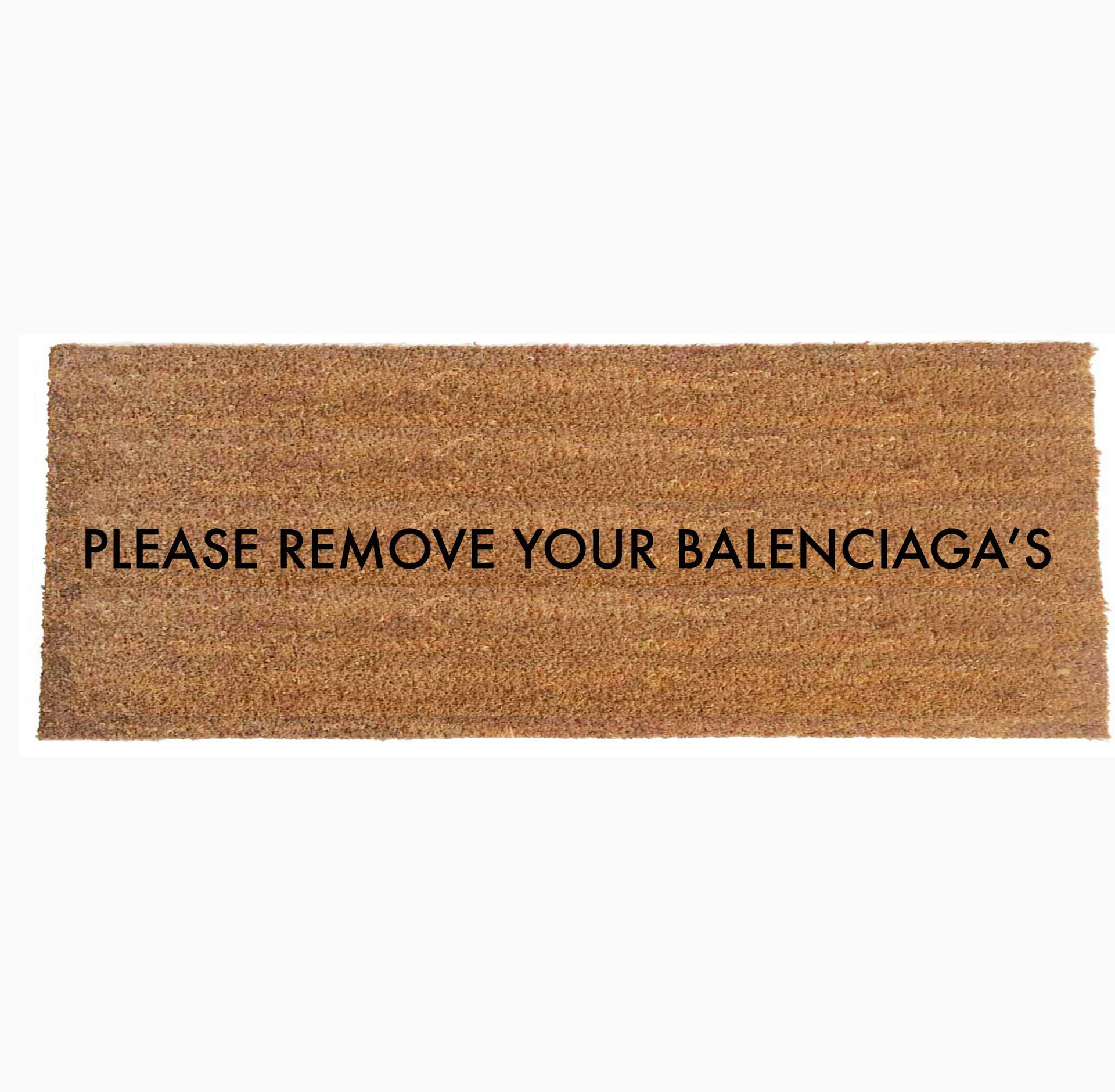 Please remove your BALENCIAGA'S doormat