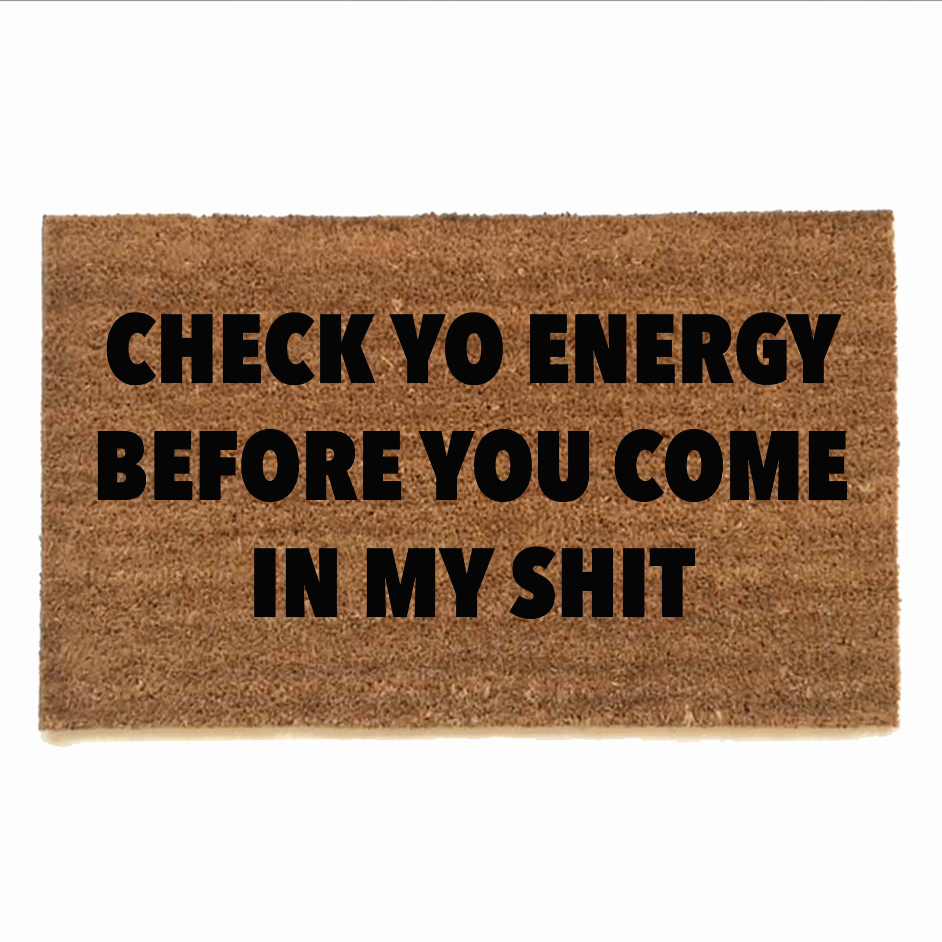 check yo energy before you come in my shit | Damn Good Doormats | Damn ...