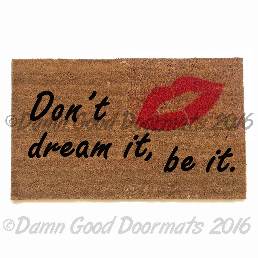 Don't dream it, be it!